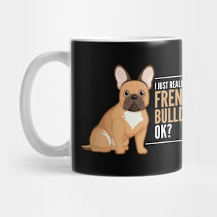 I Just Really Like French Bulldog ok? Mug